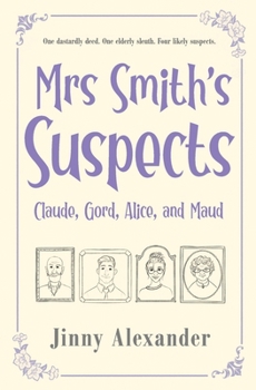 Claude, Gord, Alice, and Maud: An English small town cozy mystery (Mrs Smith's Suspects)