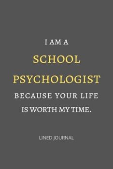 Paperback I am a school psychologist because your life is worth my time.: School Psychologist or Therapist Back to School Gift - 6x9 Lined Notebook Book