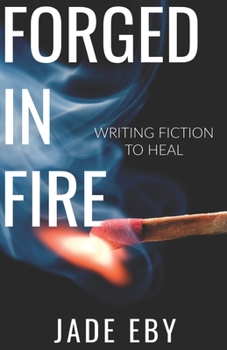 Paperback Forged in Fire: Writing Fiction to Heal Book