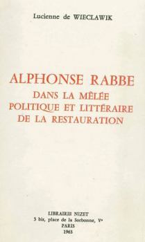 Alphonse Rabbe Dans La Melee Politique Et Litteraire de la Restauration