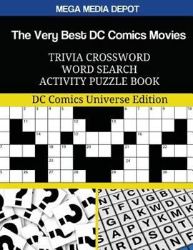 The Very Best DC Comics Movies Trivia Crossword Word Search Activity Puzzle Book: DC Comics Universe Edition