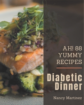 Paperback Ah! 88 Yummy Diabetic Dinner Recipes: Keep Calm and Try Yummy Diabetic Dinner Cookbook Book