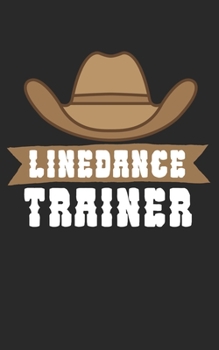 Linedance Trainer: Notizbuch für Linedance Tänzer mit Spruch. 120 Seiten Liniert mit Seitenzahlen. Für Notizen oder als Geschenk. (German Edition)