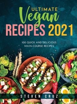 Hardcover Ultimate Vegan Recipes 2021: 100 Quick and Delicious Main-Course Recipes Book