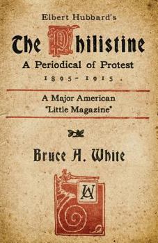 Paperback Elbert Hubbard's The Philistine: A Periodical of Protest (1895 - 1915) Book