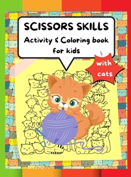 Scissors Skills Activity & Coloring Book for kids with cats: A fun coloring and cutting out activity book for children ages 3 to 6 years old, 4 to 8 years old with cats, a perfect gift for your child 