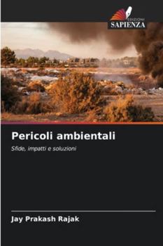 Pericoli ambientali: Sfide, impatti e soluzioni (Italian Edition)