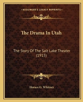 Paperback The Drama In Utah: The Story Of The Salt Lake Theater (1915) Book