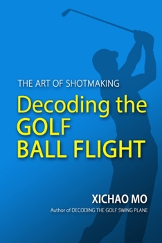 Paperback Decoding the Golf Ball Flight: The Art of Shotmaking Book