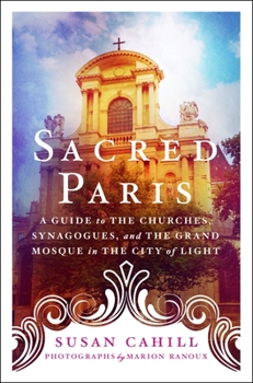 Paperback Sacred Paris: A Guide to the Churches, Synagogues, and the Grand Mosque in the City of Light Book