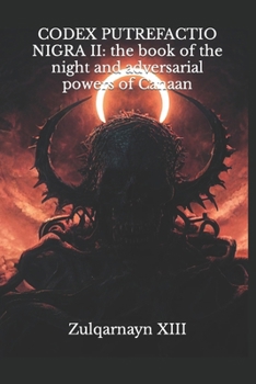 Paperback Codex Putrefactio Nigra II: the book of the night and adversarial powers of Canaan Book