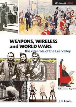 Paperback Weapons, Wireless and World Wars: The Vital Role of the Lea Valley Book