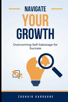 Paperback Navigate Your Growth: Overcoming Self-Sabotage for Success Book