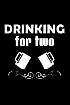Drinking for two: Food Journal | Track your Meals | Eat clean and fit | Breakfast Lunch Diner Snacks | Time Items Serving Cals Sugar Protein Fiber Carbs Fat | 110  pages | 6 x 9 in | 15.24 x 22.86 cm