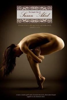 Paperback A Simple Tale of Susan Aked: or; Innocence Awakened, Ignorance Dispelled Book