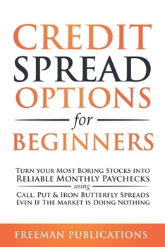 Paperback Credit Spread Options for Beginners: Turn Your Most Boring Stocks into Reliable Monthly Paychecks using Call, Put & Iron Butterfly Spreads - Even If T Book