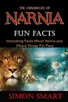 Paperback The Chronicles of Narnia Fun Facts: Interesting Facts About Narnia and Others Things For Fans Book