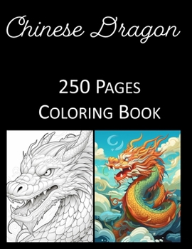 Chinese Dragon Coloring Book 250 Pages: Coloring Book for Adults Coloring Book For Kids Coloring Book Featuring of the World’s Most Beautiful Dragons Relief Relaxation Mandala Coloring Book