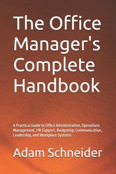 Paperback The Office Manager's Complete Handbook: A Practical Guide to Office Administration, Operations Management, HR Support, Budgeting, Communication, Leade Book