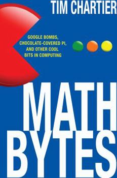 Hardcover Math Bytes: Google Bombs, Chocolate-Covered Pi, and Other Cool Bits in Computing Book