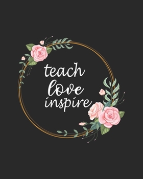 Paperback Teach Love Inspire: Teacher Appreciation Notebook Or Journal Book