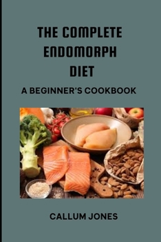 Paperback The Complete Endomorph Diet: A Beginner's Cookbook Book