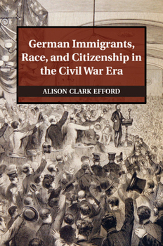 Paperback German Immigrants, Race, and Citizenship in the Civil War Era Book