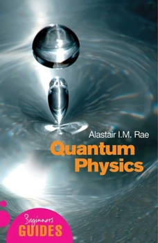 Quantum Physics: A Beginner's Guide - Book  of the Beginner's Guide (Oneworld Publications)