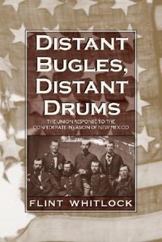 Hardcover Distant Bugles, Distant Drums: The Union Response to the Confederate Invasion of New Mexico Book