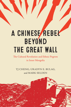 Paperback A Chinese Rebel Beyond the Great Wall: The Cultural Revolution and Ethnic Pogrom in Inner Mongolia Book