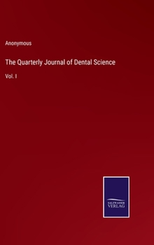 Hardcover The Quarterly Journal of Dental Science: Vol. I Book