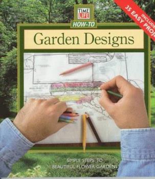 Paperback Garden Designs: Simple Steps to Beautiful Flower Gardens (Time Life How-To Gardening) Book