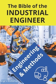 The bible of Industrial Engineer - Engineering and Methods: Foundations, Tools, Indicators, Quality, Productivity, 5S, Pareto, Lean Manufacturing, Six ... TQM. Gift for engineers. engr's Workshop