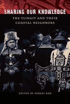 Paperback Sharing Our Knowledge: The Tlingit and Their Coastal Neighbors Book