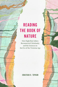 Hardcover Reading the Book of Nature: How Eight Best Sellers Reconnected Christianity and the Sciences on the Eve of the Victorian Age Book