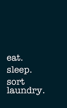 Paperback eat. sleep. sort laundry. - Lined Notebook: Writing Journal Book