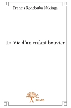Paperback La Vie d'un enfant bouvier [French] Book