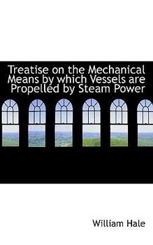 Paperback Treatise on the Mechanical Means by Which Vessels Are Propelled by Steam Power Book