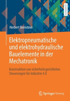 Paperback Elektropneumatische Und Elektrohydraulische Bauelemente in Der Mechatronik: Konstruktion Von Sicherheitsgerichteten Steuerungen Für Industrie 4.0 [German] Book