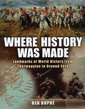 Hardcover Where History Was Made: Landmarks of World History from Thermopylae to Ground Zero Book