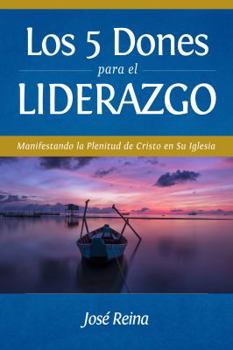 Paperback Los 5 Dones Para el Liderazgo: Manifestando la Plenitud de Cristo en Su Iglesia [Spanish] Book