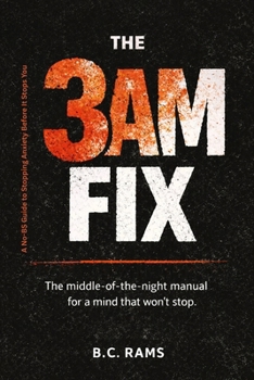 Paperback The 3 AM Fix: A No-BS Guide to Stopping Anxiety Before It Stops You - Science-Backed Tools for Panic, Overthinking, and Sleepless Nights Book