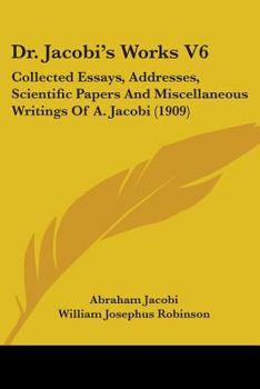 Paperback Dr. Jacobi's Works V6: Collected Essays, Addresses, Scientific Papers And Miscellaneous Writings Of A. Jacobi (1909) Book