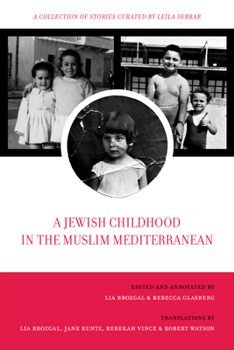 A Jewish Childhood in the Muslim Mediterranean: A Collection of Stories Curated by Leïla Sebbar (Volume 2)