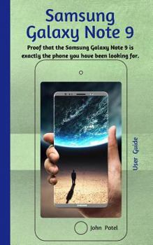 Paperback SAMSUNG GALAXY NOTE 9 User Guide: Learn about your new phone and see proof that the Samsung Galaxy Note 9 is exactly the phone you have been looking f Book
