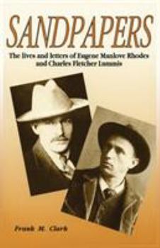 Paperback Sandpapers: The Lives and Letters of Eugene Manlove Rhodes and Charles Fletcher Lummis Book