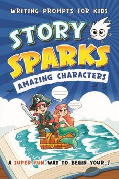 Paperback Story Sparks Amazing Characters: Creative Writing Prompts for Kids Book