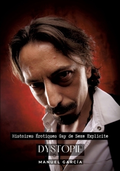 Dystopie: Histoires Érotiques Gay de Sexe Explicite (French Edition)