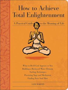 Paperback How to Achieve Total Enlightenment: A Practical Guide to the Meaning of Life Book
