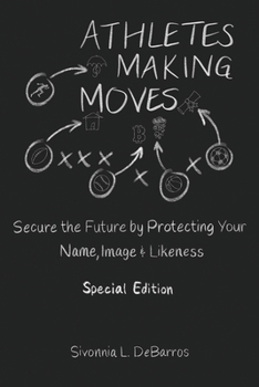 Paperback Athletes Making Moves: Secure the Future by Protecting Your Name, Image, and Likeness Book